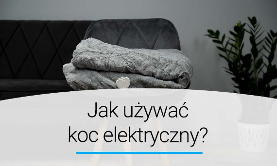 Jak używać koc elektryczny? Poradnik | Doradca YOER