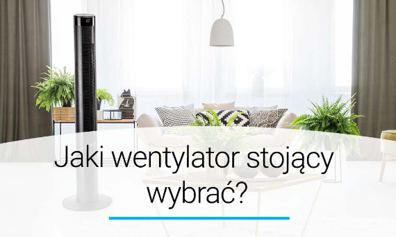 Jaki wentylator stojący wybrać i kupić?