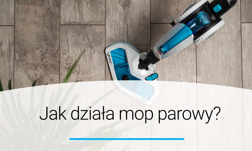 Jak działa mop parowy? Poradnik | Doradca YOER