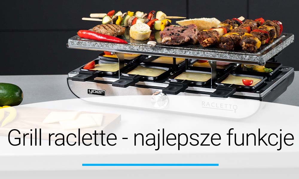 Grill raclette - najważniejsze funkcje | Doradca YOER