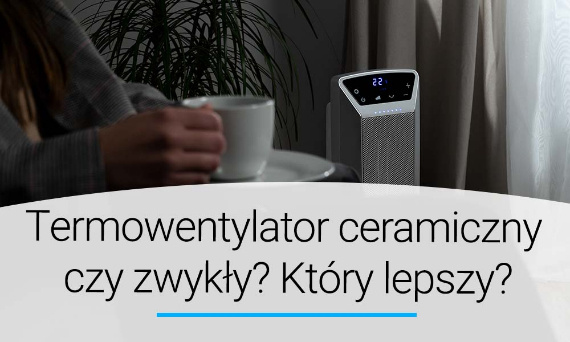 Termowentylator ceramiczny czy zwykły? Który lepszy? Poradnik | Doradca YOER