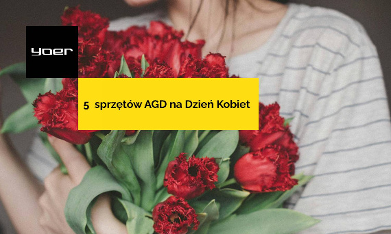 Dzień Kobiet - 5 wyjątkowych sprzętów AGD na prezent, które skradną jej serce