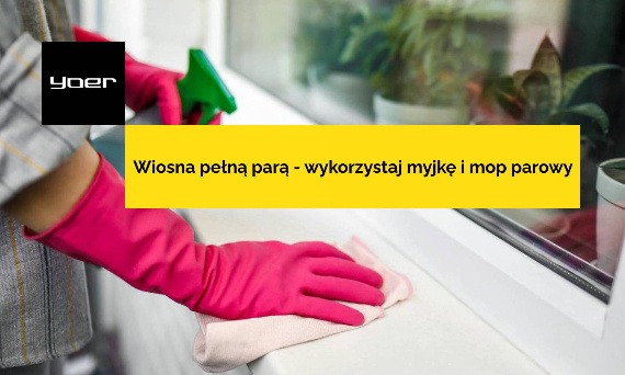 Wiosna pełną parą — wykorzystaj myjkę i mop parowy podczas wiosennych porządków