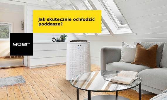 Skuteczny sposób na ochłodzenie poddasza latem - wentylatory i klimatyzatory przenośne Yoer